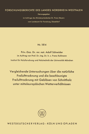 Vergleichende Untersuchungen über die natürliche Freilufttrocknung und die beschleunigte Freilufttrocknung mit Gebläsen von Schnittholz unter mitteleuropäischen Wetterverhältnissen von Schneider,  Adolf