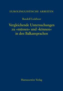 Vergleichende Untersuchungen zu „müssen“ und „können“ in den Balkansprachen von Ledeboer,  Randolf