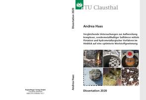 Vergleichende Untersuchungen zur Aufbereitung komplexer, sondermetallhaltiger Sulfiderze mittels Flotation und hydrometallurgischer Verfahren im Hinblick auf eine optimierte Wertstoffgewinnung von Haas,  Andrea