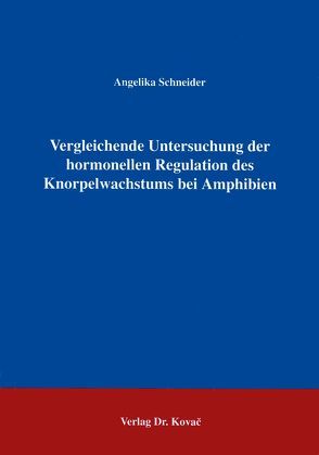 Vergleichende Untersuchungen zur hormonellen Regulation des Knorpelwachstums bei Amphibien von Schneider,  Angelika