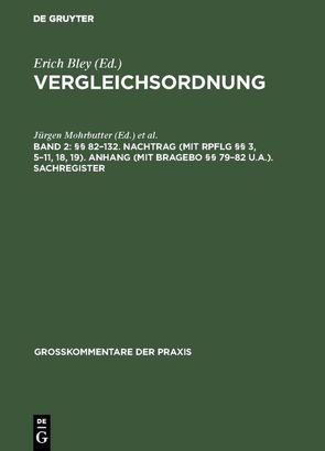 Vergleichsordnung / §§ 82–132. Nachtrag (mit RpflG §§ 3, 5–11, 18, 19). Anhang (mit BRAGebO §§ 79–82 u.a.). Sachregister von Bley,  Erich, Mohrbutter,  Jürgen