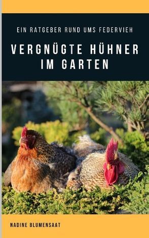 Vergnügte Hühner im Garten von Blumensaat,  Nadine