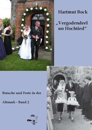 Vergodendeel un Hochtied – Bräuche und Feste in der Altmark – Band 2 von Bock,  Hartmut, Hofmann,  Jochen Alexander