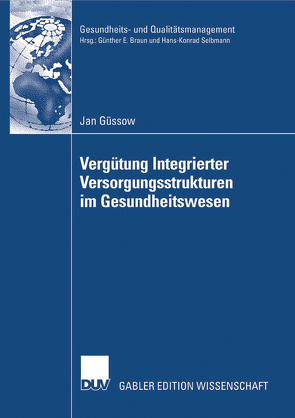 Vergütung Integrierter Versorgungsstrukturen im Gesundheitswesen von Braun,  Prof. Dr. Günther E., Güssow,  Jan, Neubauer,  Prof. Dr. Günter