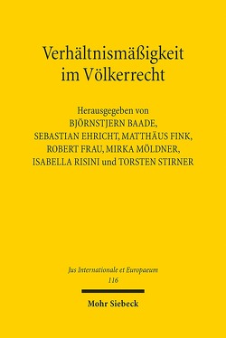 Verhältnismäßigkeit im Völkerrecht von Baade,  Björnstjern, Ehricht,  Sebastian, Fink,  Matthäus, Frau,  Robert, Möldner,  Mirka, Risini,  Isabella, Stirner,  Torsten