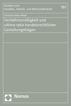 Verhältnismäßigkeit und ultima ratio handelsrechtlicher Gestaltungsklagen von Klein-Wiele,  Christian