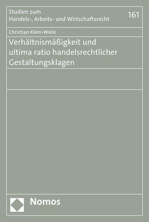 Verhältnismäßigkeit und ultima ratio handelsrechtlicher Gestaltungsklagen von Klein-Wiele,  Christian