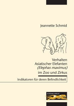 Verhalten Asiatischer Elefanten (Elephas maximus) im Zoo und Zirkus von Schmid,  Jeannette