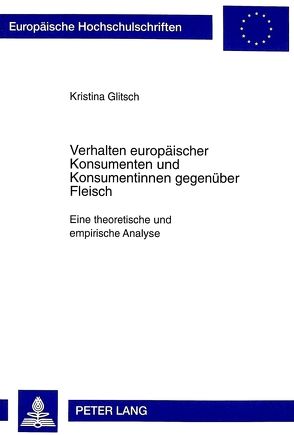 Verhalten europäischer Konsumenten und Konsumentinnen gegenüber Fleisch von Glitsch,  Kristina