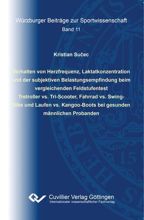 Verhalten von Herzfrequenz, Laktatkonzentration und der subjektiven Belastungsempfindung beim vergleichenden Feldstufentest Tretroller vs. Tri-Scooter, Fahrrad vs. Swing- Bike und Laufen vs. Kangoo-Boots bei gesunden männlichen Probanden von Sučec,  Kristian