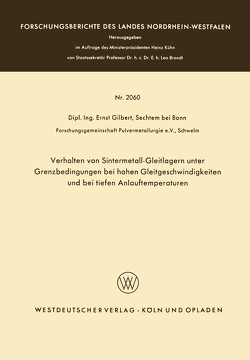 Verhalten von Sintermetall-Gleitlagern unter Grenzbedingungen bei hohen Gleitgeschwindigkeiten und bei tiefen Anlauftemperaturen von Gilbert,  Ernst