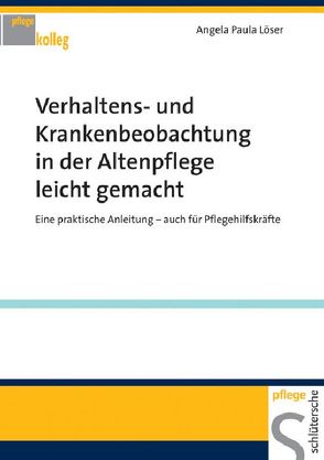 Verhaltens- und Krankenbeobachtung in der Altenpflege leicht gemacht von Löser,  Angela Paula