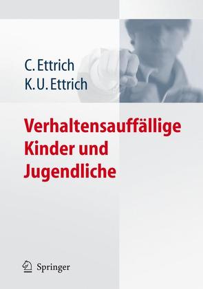 Verhaltensauffällige Kinder und Jugendliche von Ettrich,  Christine, Ettrich,  Klaus-Udo