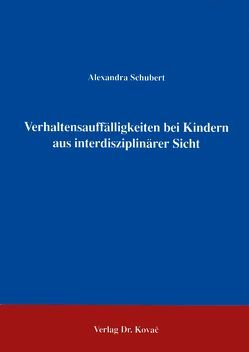 Verhaltensauffälligkeiten bei Kindern aus interdisziplinärer Sicht von Schubert,  Alexandra