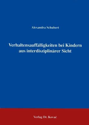 Verhaltensauffälligkeiten bei Kindern aus interdisziplinärer Sicht von Schubert,  Alexandra