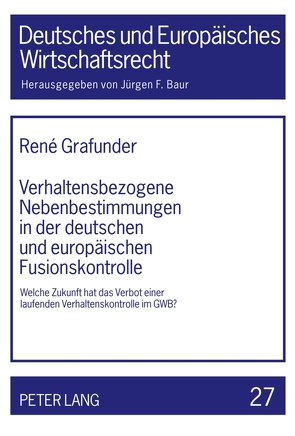 Verhaltensbezogene Nebenbestimmungen in der deutschen und europäischen Fusionskontrolle von Grafunder,  René