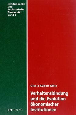 Verhaltensbindung und die Evolution ökonomischer Institutionen von Kubon-Gilke,  Gisela