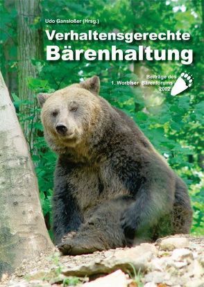 Verhaltensgerechte Bärenhaltung von Ganslosser,  Udo