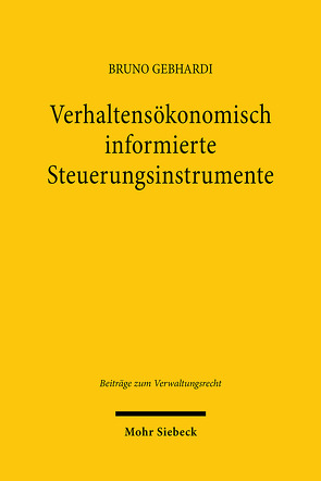 Verhaltensökonomisch informierte Steuerungsinstrumente von Gebhardi,  Bruno
