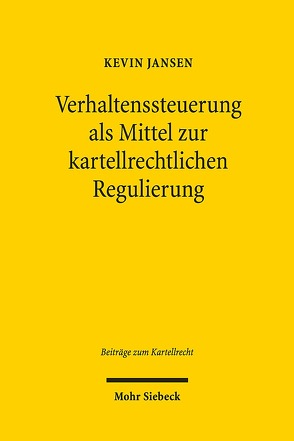 Verhaltenssteuerung als Mittel zur kartellrechtlichen Regulierung von Jansen,  Kevin