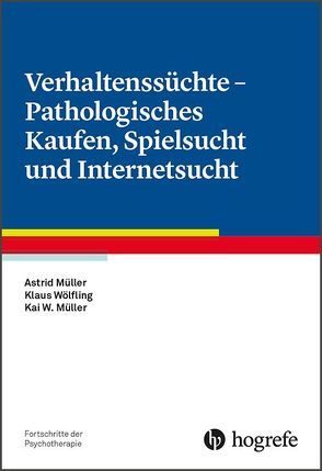 Verhaltenssüchte – Pathologisches Kaufen, Spielsucht und Internetsucht von Müller,  Astrid, Müller,  Kai W., Wölfling,  Klaus