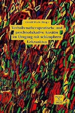 Verhaltenstherapeutische und psychoedukative Ansätze im Umgang mit schizophren Erkrankten von Stark,  Arnold