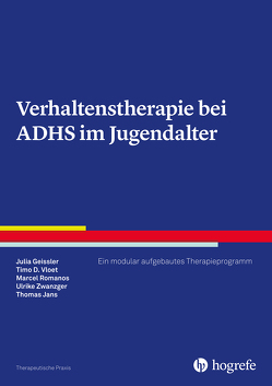 Verhaltenstherapie bei ADHS im Jugendalter von Geissler,  Julia, Jans,  Thomas, Romanos,  Marcel, Vloet,  Timo D., Zwanzger,  Ulrike