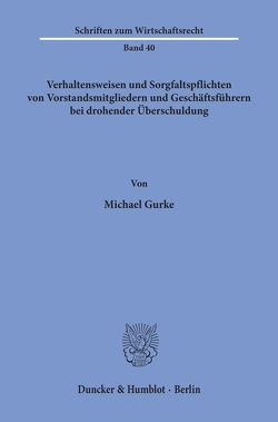 Verhaltensweisen und Sorgfaltspflichten von Vorstandsmitgliedern und Geschäftsführern bei drohender Überschuldung. von Gurke,  Michael