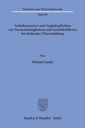 Verhaltensweisen und Sorgfaltspflichten von Vorstandsmitgliedern und Geschäftsführern bei drohender Überschuldung. von Gurke,  Michael