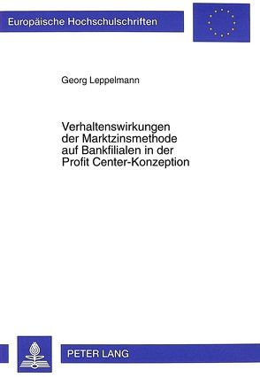 Verhaltenswirkungen der Marktzinsmethode auf Bankfilialen in der Profit Center-Konzeption von Leppelmann,  Georg