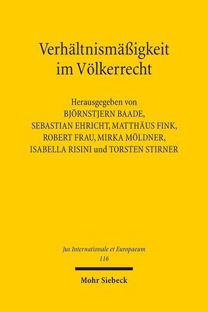 Verhältnismäßigkeit im Völkerrecht von Baade,  Björnstjern, Ehricht,  Sebastian, Fink,  Matthäus, Frau,  Robert, Möldner,  Mirka, Risini,  Isabella, Stirner,  Torsten