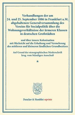 Verhandlungen der am 24. und 25. September 1886 in Frankfurt a.M. abgehaltenen Generalversammlung des Vereins für Socialpolitik über die Wohnungsverhältnisse der ärmeren Klassen in deutschen Großstädten von Verein für Socialpolitik