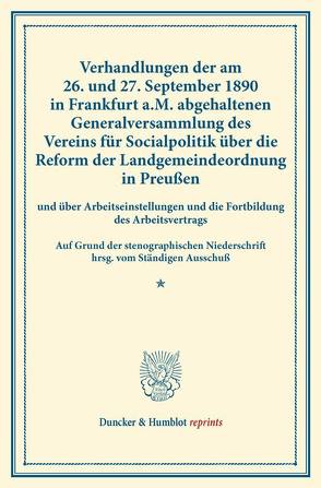 Verhandlungen der am 26. und 27. September 1890 in Frankfurt a.M. abgehaltenen Generalversammlung des Vereins für Socialpolitik über die Reform der Landgemeindeordnung in Preußen von Verein für Socialpolitik