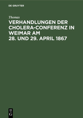 Verhandlungen der Cholera-Conferenz in Weimar am 28. und 29. April 1867 von Pettenkofer,  Max P., Thomas