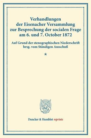 Verhandlungen der Eisenacher Versammlung zur Besprechung der socialen Frage am 6. und 7. October 1872.