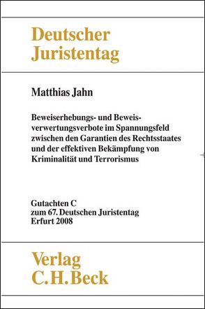 Verhandlungen des 67. Deutschen Juristentages Erfurt 2008 Bd. I: Gutachten Teil C: Beweiserhebungs- und Beweisverwertungsverbote im Spannungsfeld zwischen den Garantien des Rechtsstaates und der effektiven Bekämpfung von Kriminalität und Terrorismus von Jahn,  Matthias