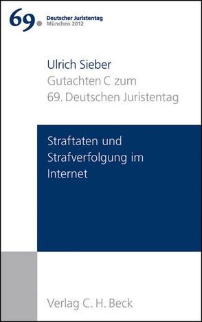 Verhandlungen des 69. Deutschen Juristentages München 2012 Bd. I: Gutachten Teil C: Straftaten und Strafverfolgung im Internet von Sieber,  Ulrich