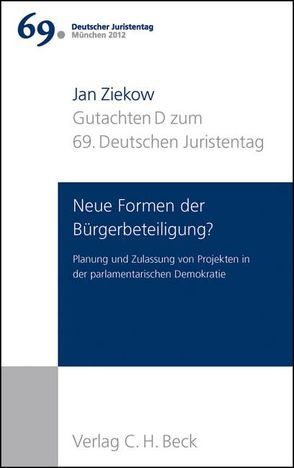 Verhandlungen des 69. Deutschen Juristentages München 2012 Bd. I: Gutachten Teil D: Neue Formen der Bürgerbeteiligung? von Ziekow,  Jan