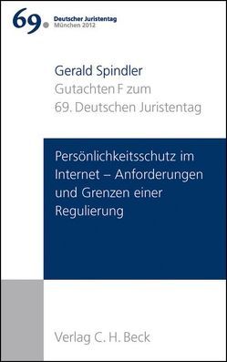 Verhandlungen des 69. Deutschen Juristentages München 2012 Bd. I: Gutachten Teil F: Persönlichkeitsschutz im Internet – Anforderungen und Grenzen einer Regulierung von Spindler,  Gerald