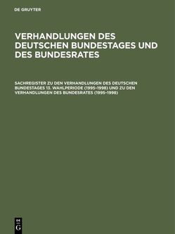 Verhandlungen des Deutschen Bundestages und des Bundesrates / Sachregister zu den Verhandlungen des Deutschen Bundestages 13. Wahlperiode (1995–1998) und zu den Verhandlungen des Bundesrates (1995–1998) von Hagen,  Günther