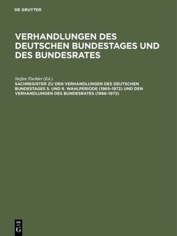 Verhandlungen des Deutschen Bundestages und des Bundesrates / Sachregister zu den Verhandlungen des Deutschen Bundestages 5. und 6. Wahlperiode (1965–1972) und den Verhandlungen des Bundesrates (1966–1972) von Hagen,  Güther, Kantenwein-Pabst,  Barbara, Scharff,  Paula, Tischler,  Stefan