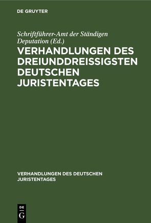 Verhandlungen des dreiunddreißigsten Deutschen Juristentages von Schriftführer-Amt der Ständigen Deputation