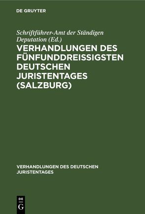 Verhandlungen des fünfunddreißigsten Deutschen Juristentages (Salzburg) von Schriftführer-Amt der Ständigen Deputation