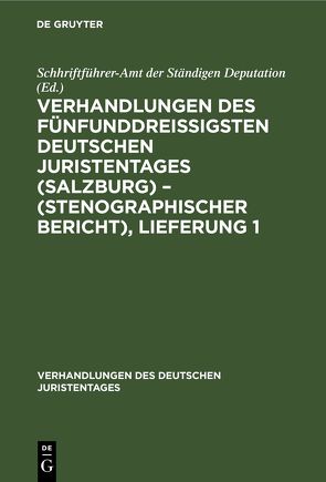 Verhandlungen des fünfunddreißigsten Deutschen Juristentages (Salzburg) – (Stenographischer Bericht), Lieferung 1 von Schhriftführer-Amt der Ständigen Deputation