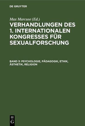 Verhandlungen des I. Internationalen Kongresses für Sexualforschung / Psychologie, Pädagogik, Ethik, Ästhetik, Religion von Marcuse,  Max