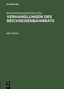 Verhandlungen des Reichseisenbahnrats / Verhandlungen des Reichseisenbahnrats. Heft 16/1927 von Reichsverkehrsministerium