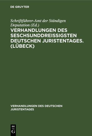 Verhandlungen des seschsunddreißigsten Deutschen Juristentages. (Lübeck) von Schriftführer-Amt der Ständigen Deputation