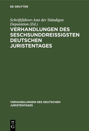 Verhandlungen des seschsunddreißigsten Deutschen Juristentages von Schriftführer-Amt der Ständigen Deputation