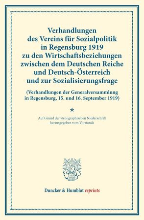 Verhandlungen des Vereins für Sozialpolitik in Regensburg 1919 zu den Wirtschaftsbeziehungen zwischen dem Deutschen Reiche und Deutsch-Österreich und zur Sozialisierungsfrage.