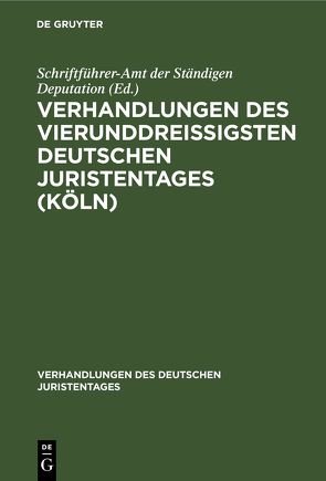 Verhandlungen des Vierunddreißigsten Deutschen Juristentages (Köln) von Schriftführer-Amt der Ständigen Deputation